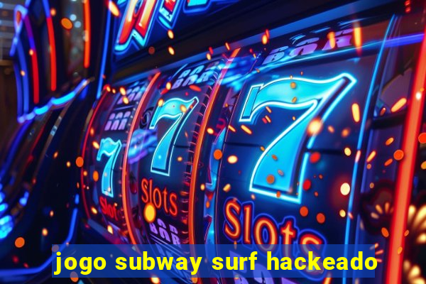 jogo subway surf hackeado